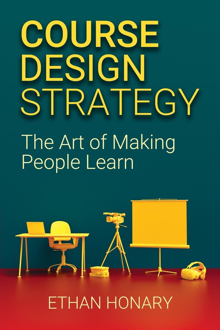 Cover: 9781838495305 | Course Design Strategy | The Art of Making People Learn | Ethan Honary
