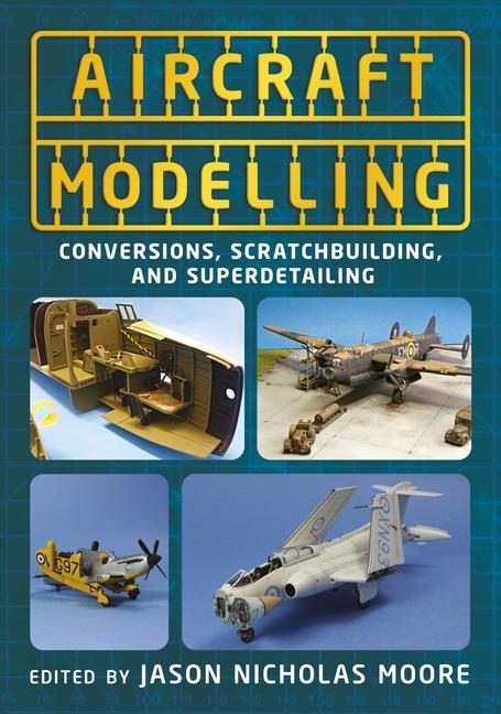 Cover: 9781781558966 | Aircraft Modelling | Conversions, Scratchbuilding and Superdetailing