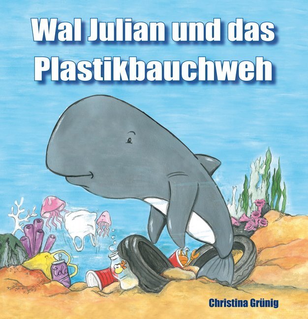 Cover: 9783960742142 | Wal Julian und das Plastikbauchweh | Christina Grünig | Taschenbuch