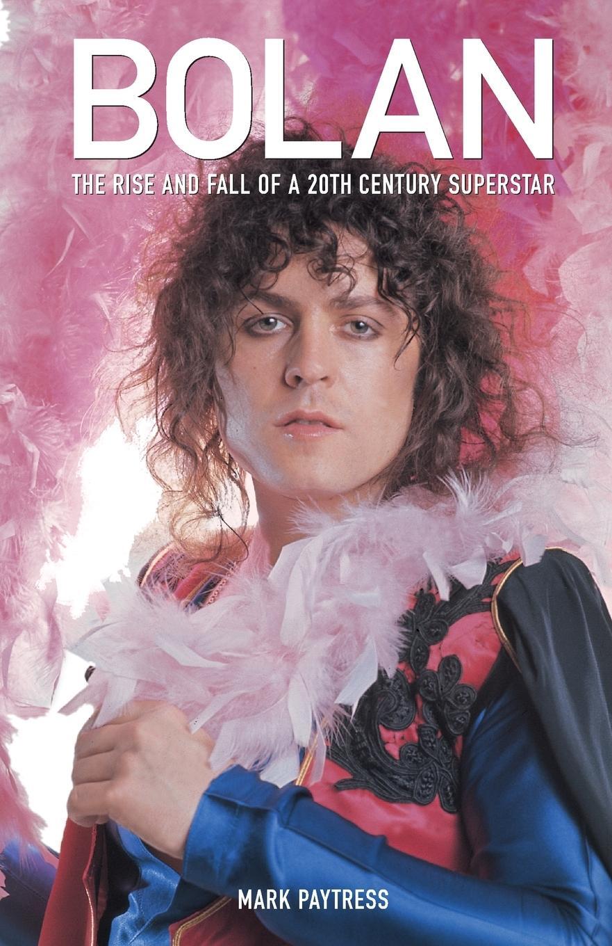 Cover: 9781846091476 | Bolan | The Rise and Fall of a 20th Century Superstar | Mark Paytress