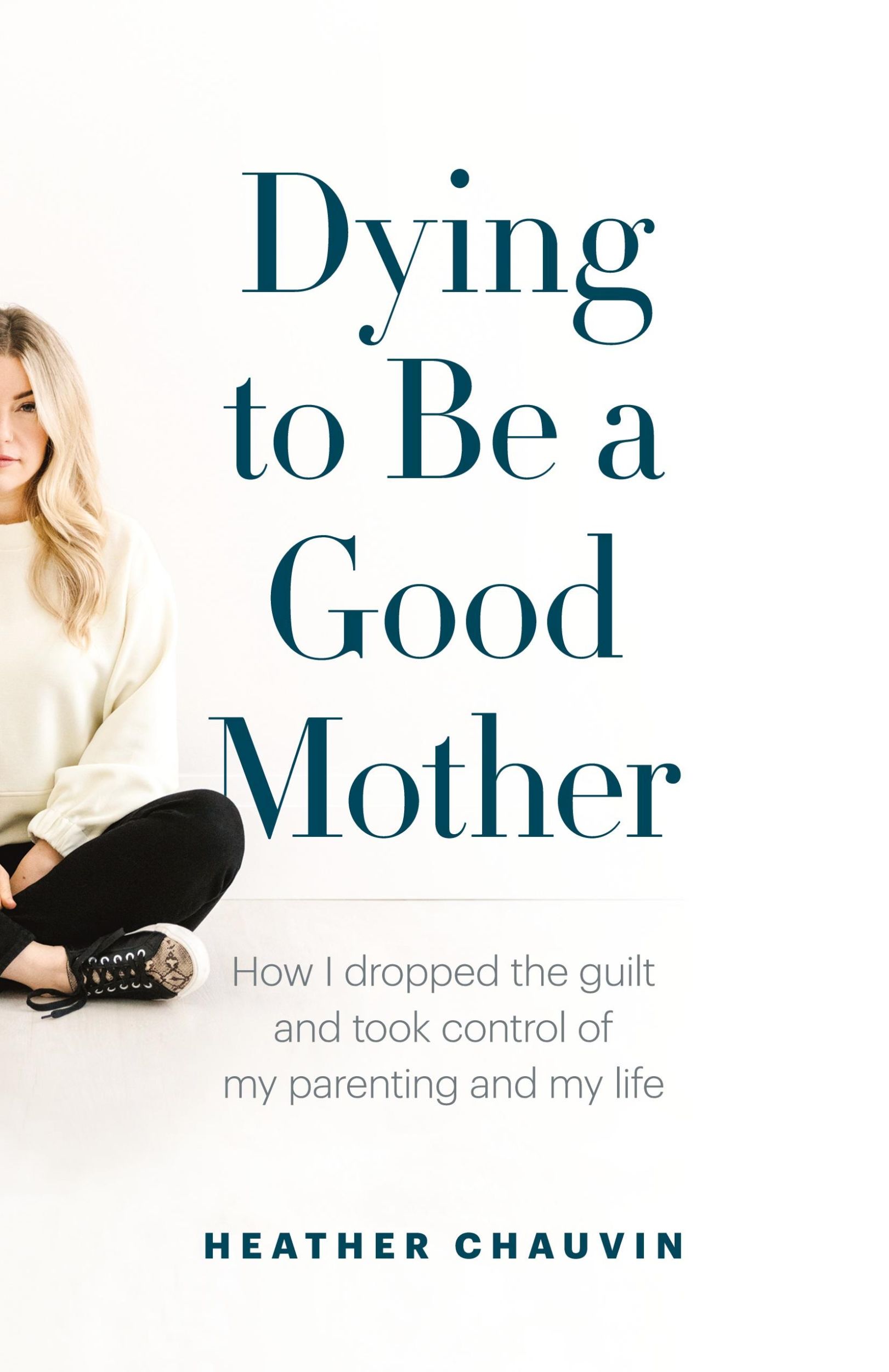 Cover: 9781774580226 | Dying To Be A Good Mother | Heather Chauvin | Taschenbuch | Englisch