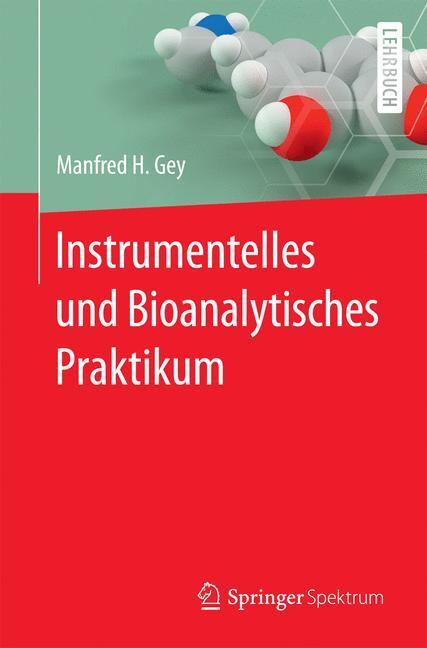 Cover: 9783662541227 | Instrumentelles und Bioanalytisches Praktikum | Manfred H. Gey | Buch