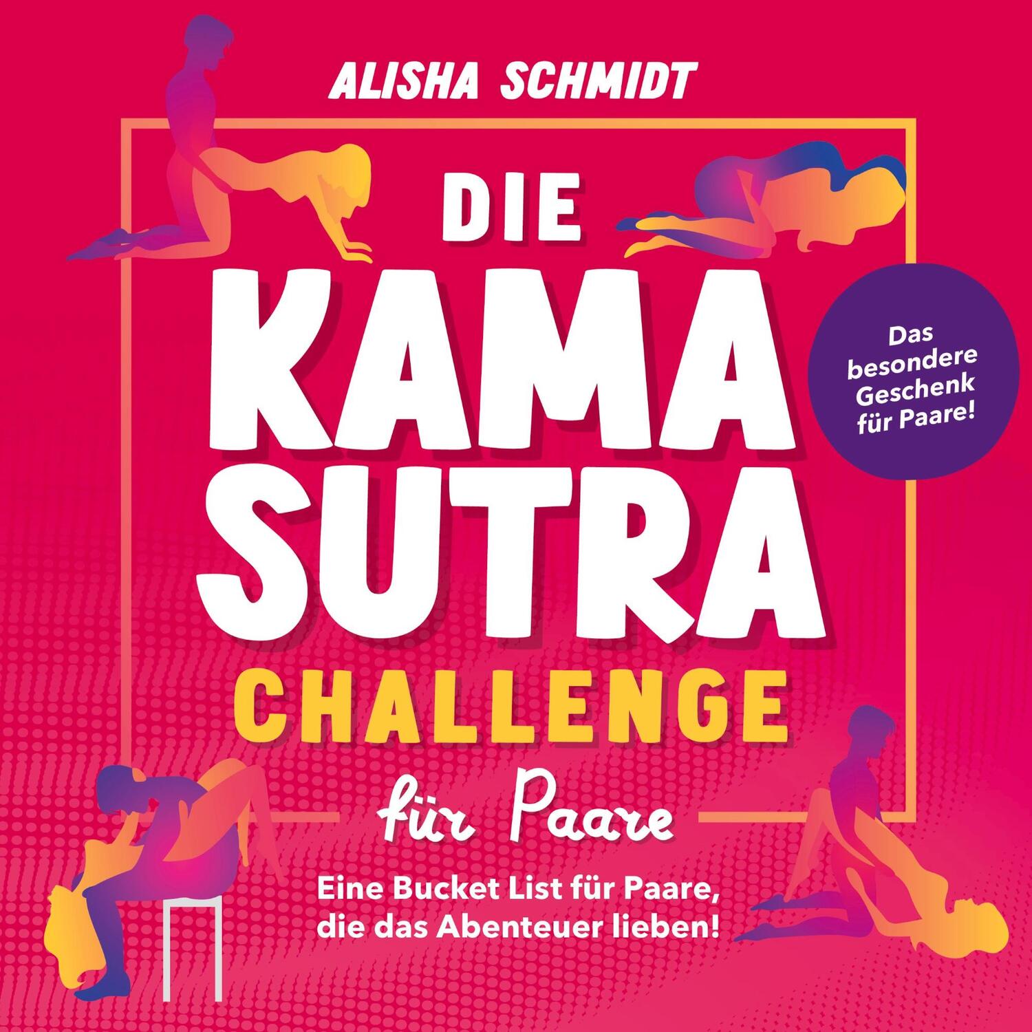 Cover: 9783750403420 | Die Kamasutra Challenge für Paare | Alisha Schmidt | Taschenbuch