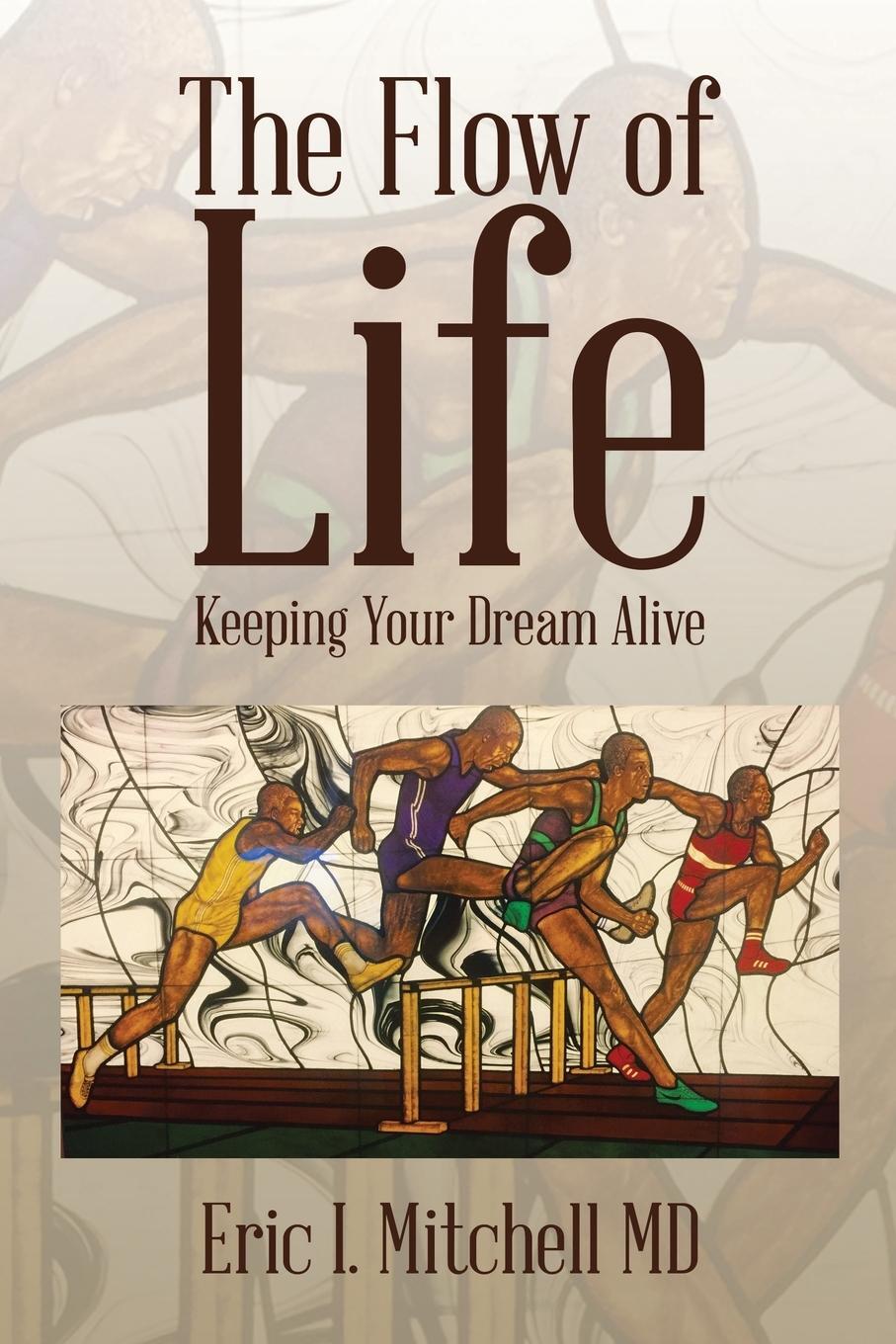 Cover: 9781504951548 | The Flow of Life | Keeping Your Dream Alive | Eric I. Mitchell MD