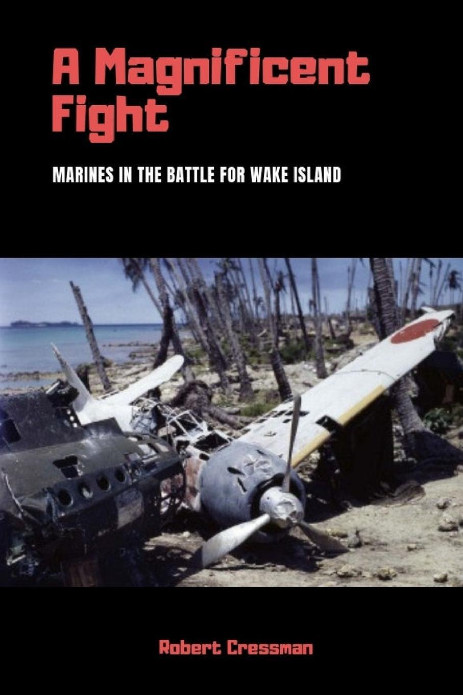 Cover: 9780359383313 | A Magnificent Fight | Marines in the Battle for Wake Island | Cressman
