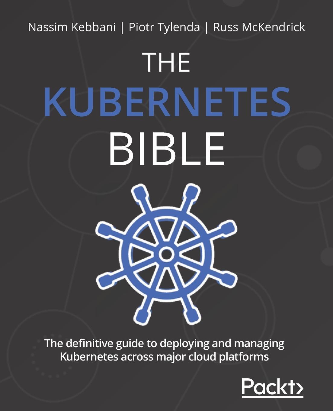 Cover: 9781838827694 | THE KUBERNETES BIBLE | Nassim Kebbani (u. a.) | Taschenbuch | Englisch