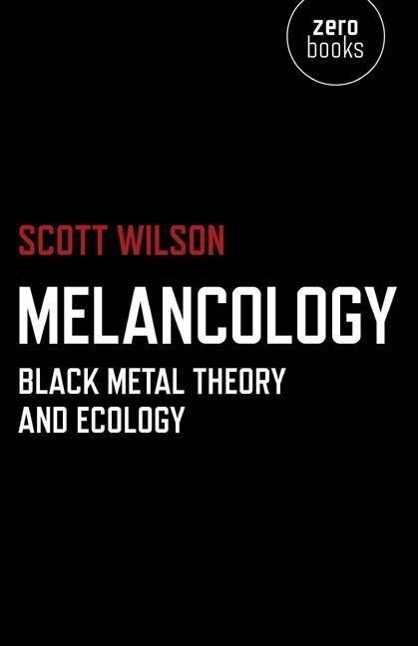 Cover: 9781780991894 | Melancology - Black Metal Theory and Ecology | Scott Wilson | Buch