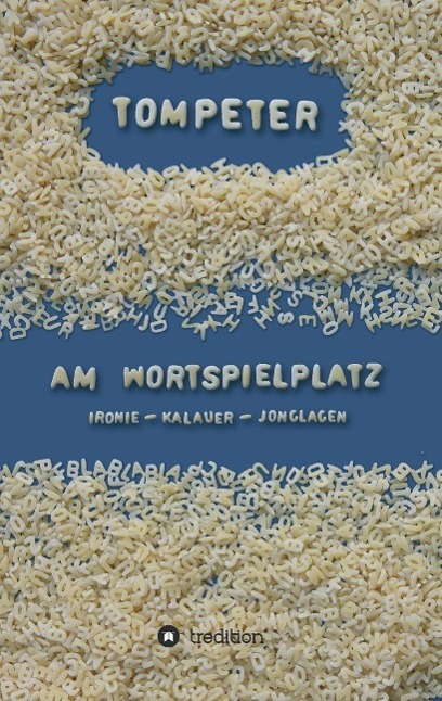 Cover: 9783849567149 | Am Wortspielplatz | Ironie~Kalauer~Jonglagen | Tompeter | Taschenbuch