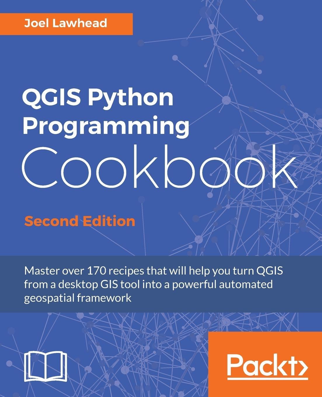 Cover: 9781787124837 | QGIS Python Programming Cookbook - Second Edition | Joel Lawhead