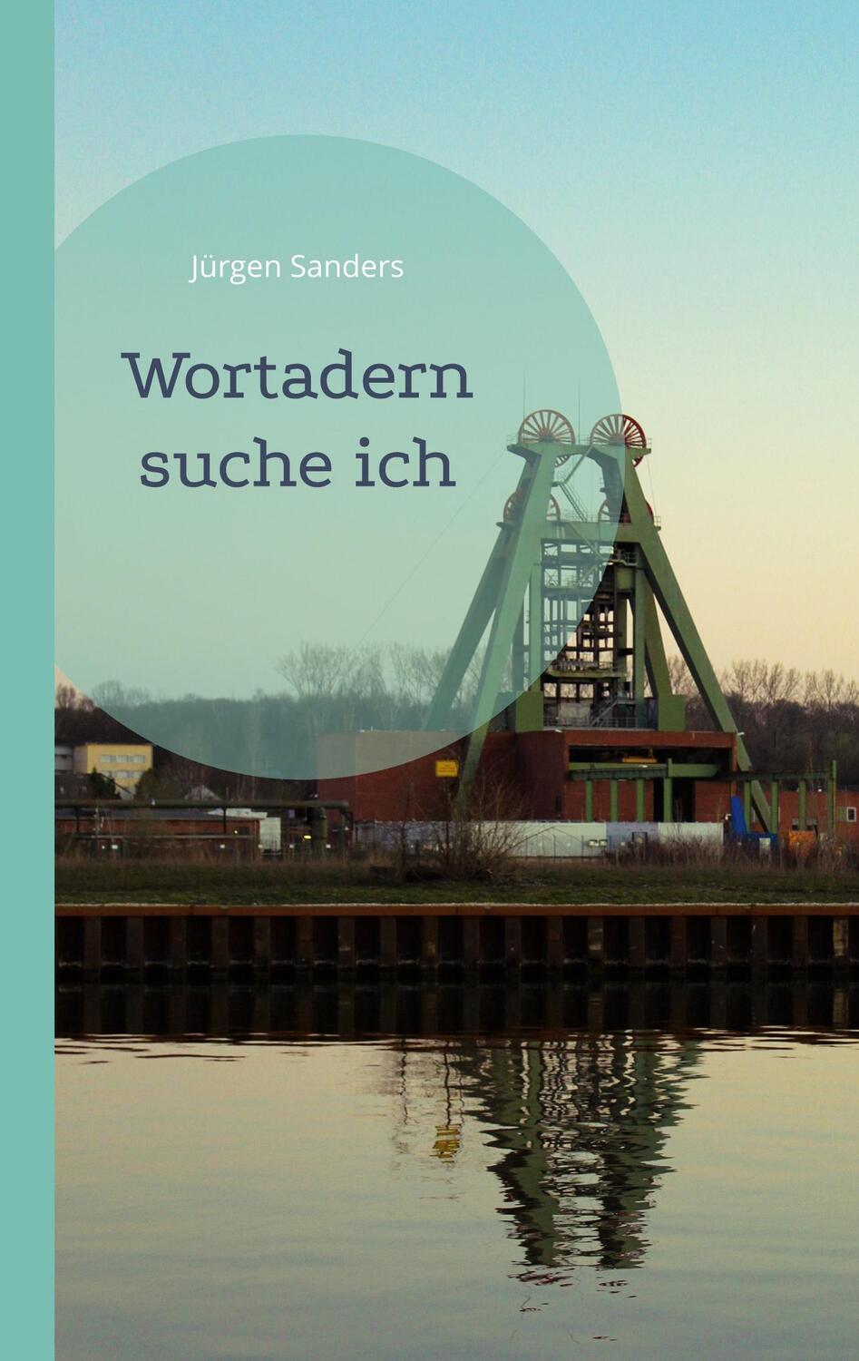 Cover: 9783755731276 | Wortadern suche ich | Jürgen Sanders | Taschenbuch | Paperback | 2022