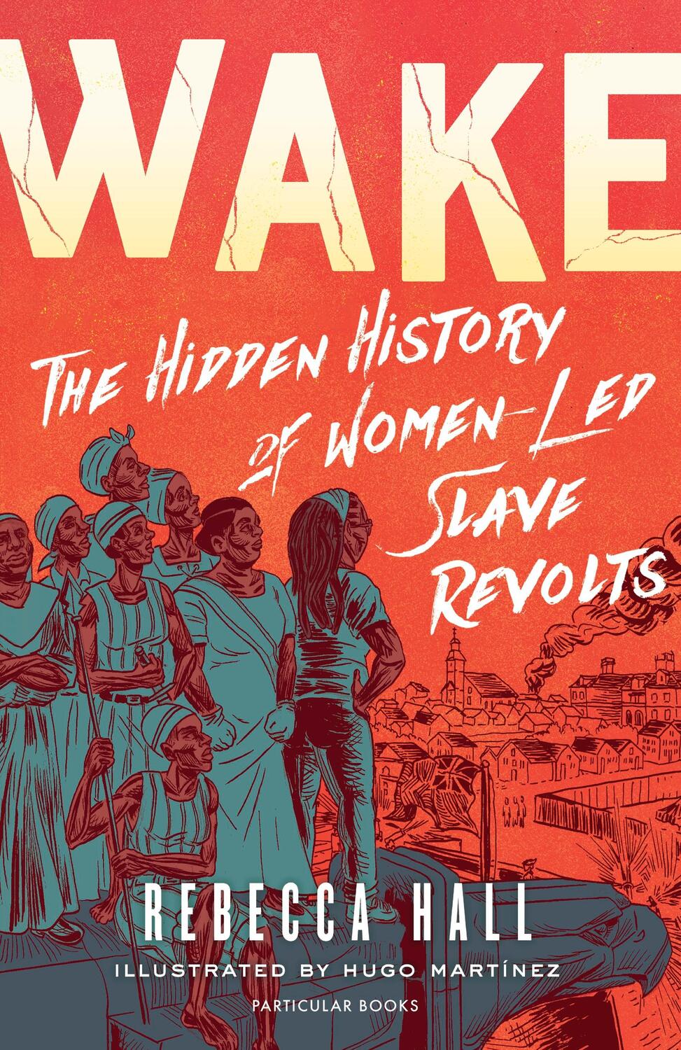 Cover: 9780241523551 | Wake | The Hidden History of Women-Led Slave Revolts | Rebecca Hall