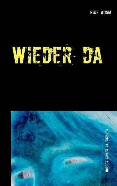 Cover: 9783752869132 | Wieder da | Horror hinter 24 Türchen | Rike Adam | Taschenbuch | 2018