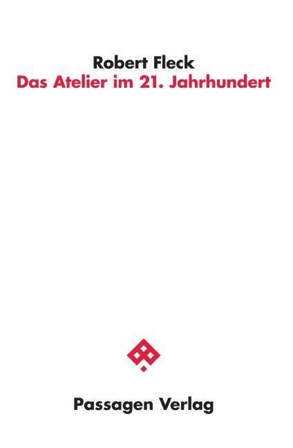 Cover: 9783709202043 | Das Atelier im 21. Jahrhundert | Passagen Kunst | Robert Fleck | Buch
