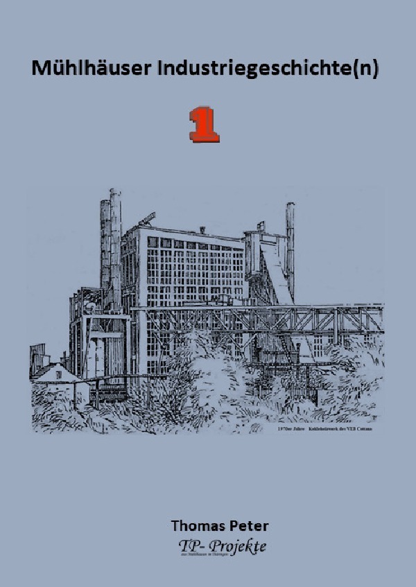 Cover: 9783752987669 | Mühlhäuser Industriegeschichte(n) 1 | Thomas Peter | Taschenbuch