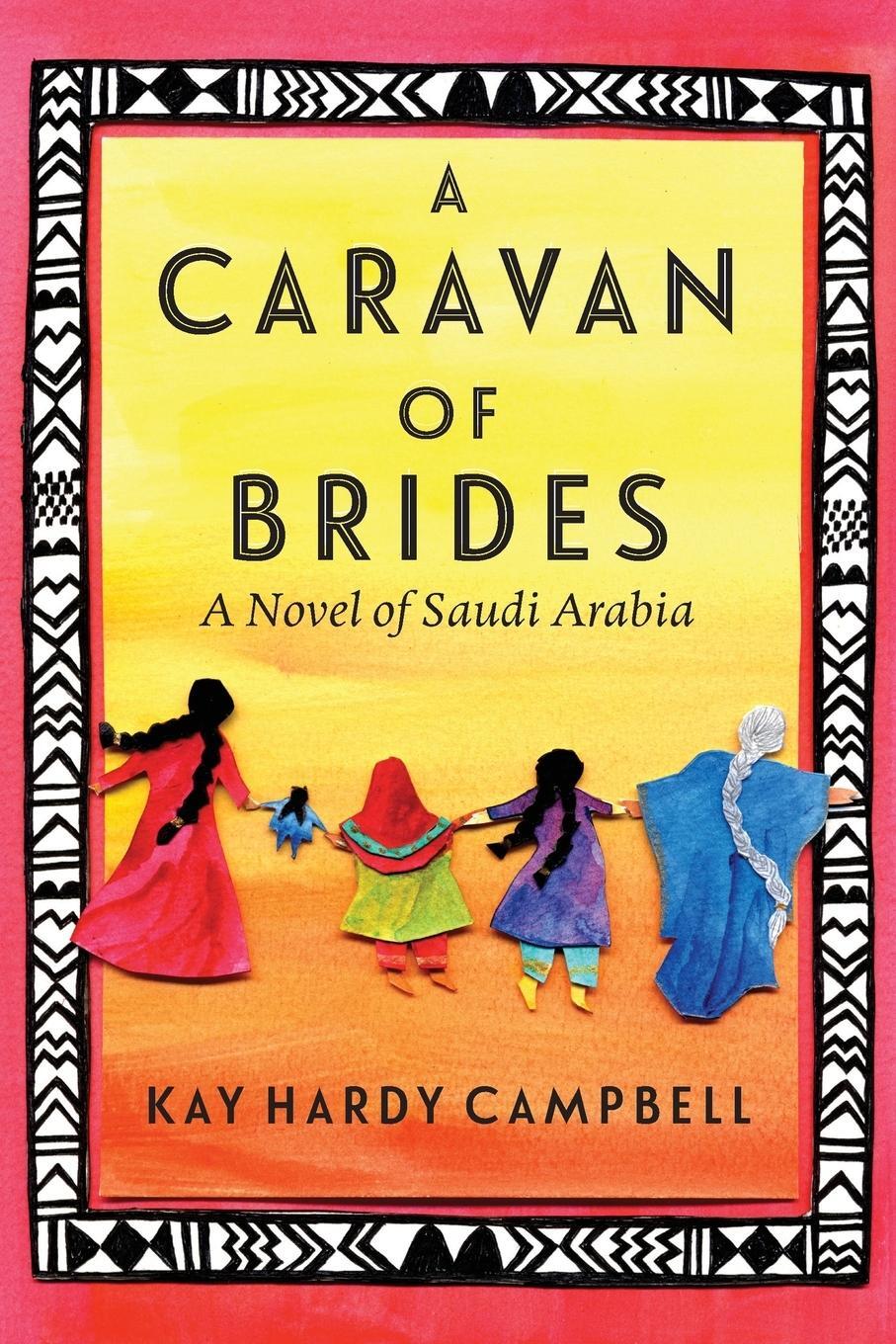 Cover: 9780999074305 | A Caravan of Brides | A Novel of Saudi Arabia | Kay Hardy Campbell