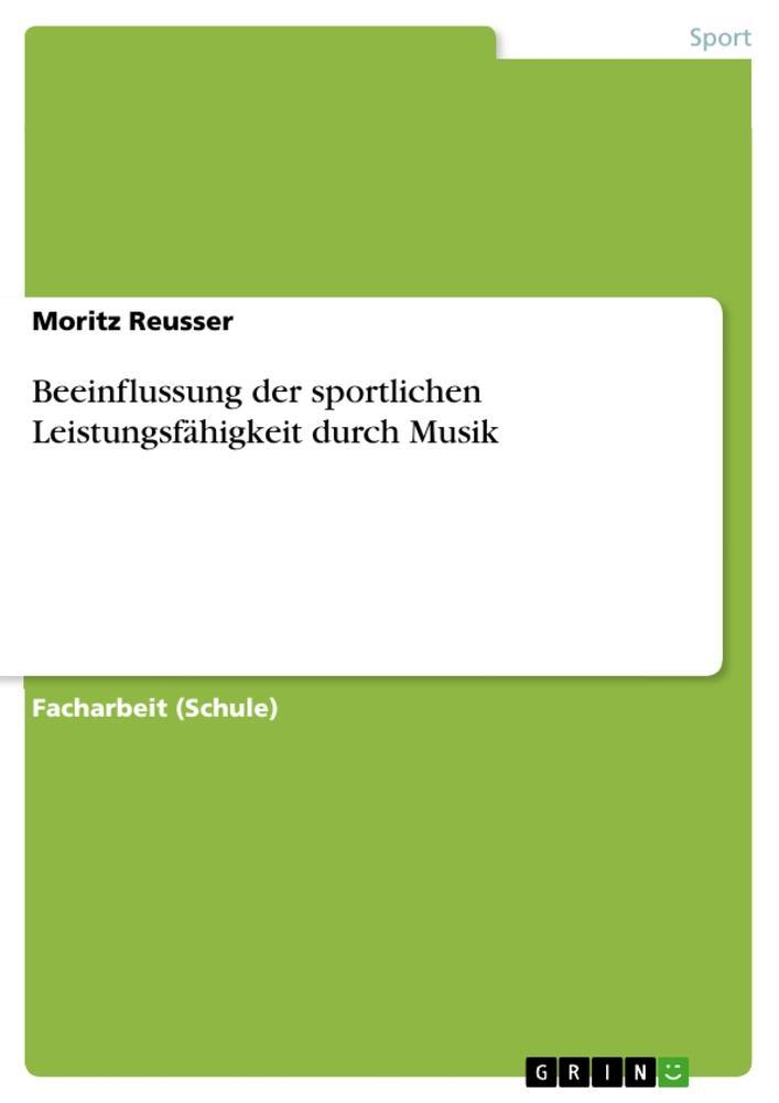 Cover: 9783668560468 | Beeinflussung der sportlichen Leistungsfähigkeit durch Musik | Reusser