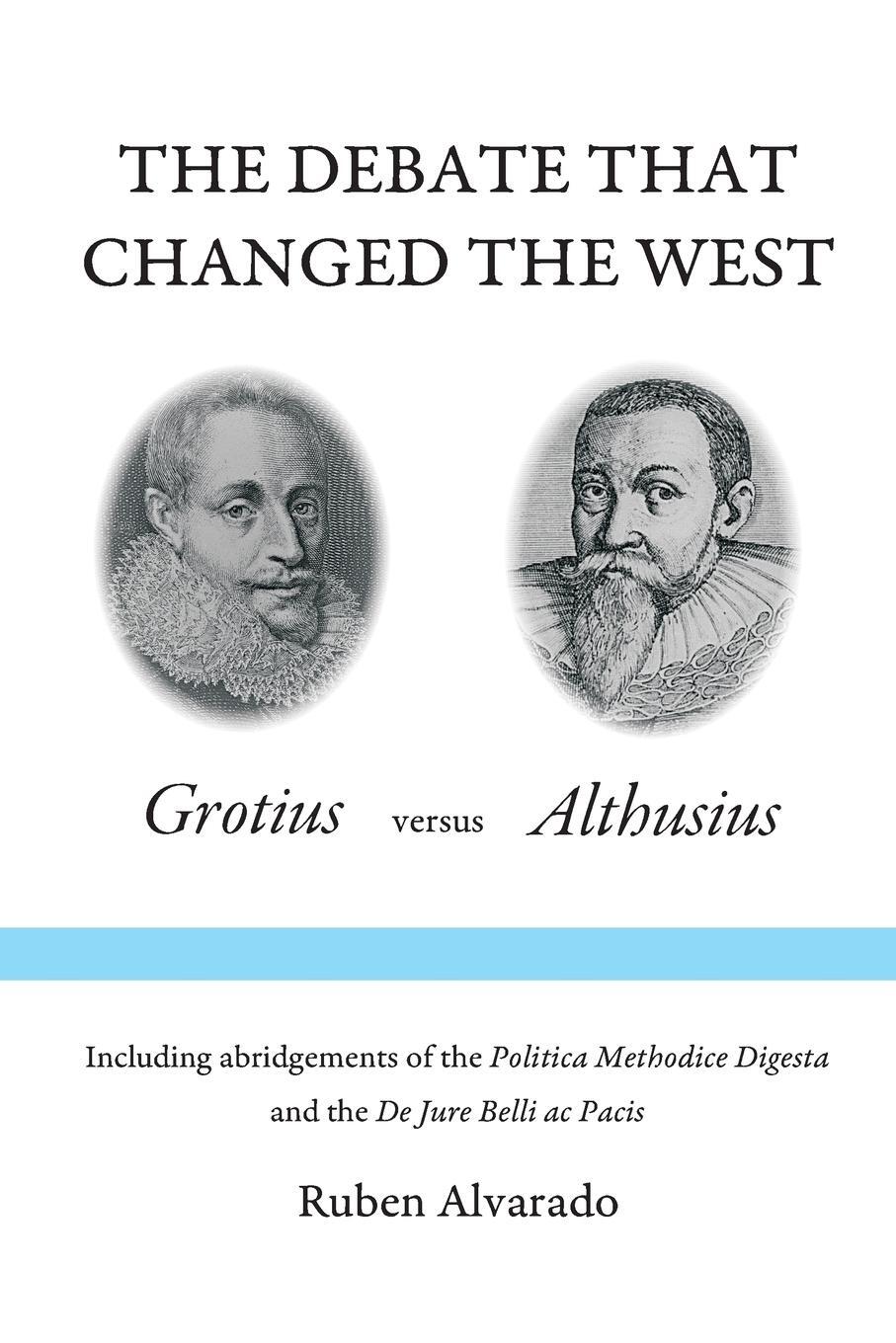 Cover: 9789076660516 | The Debate that Changed the West | Grotius versus Althusius | Alvarado