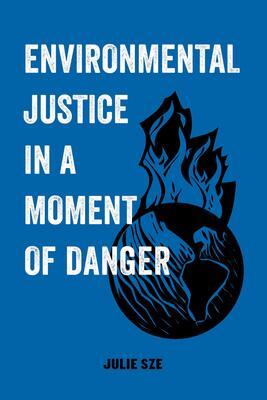 Cover: 9780520300743 | Environmental Justice in a Moment of Danger | Volume 11 | Julie Sze