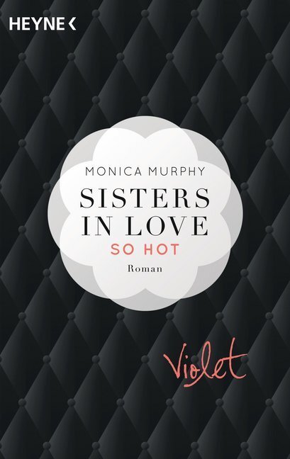 Cover: 9783453419728 | Sisters in Love, Violet - So hot | Roman | Monica Murphy | Taschenbuch