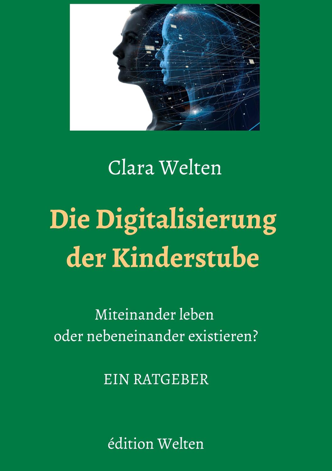 Cover: 9783981795721 | Die Digitalisierung der Kinderstube | Clara Welten | Taschenbuch