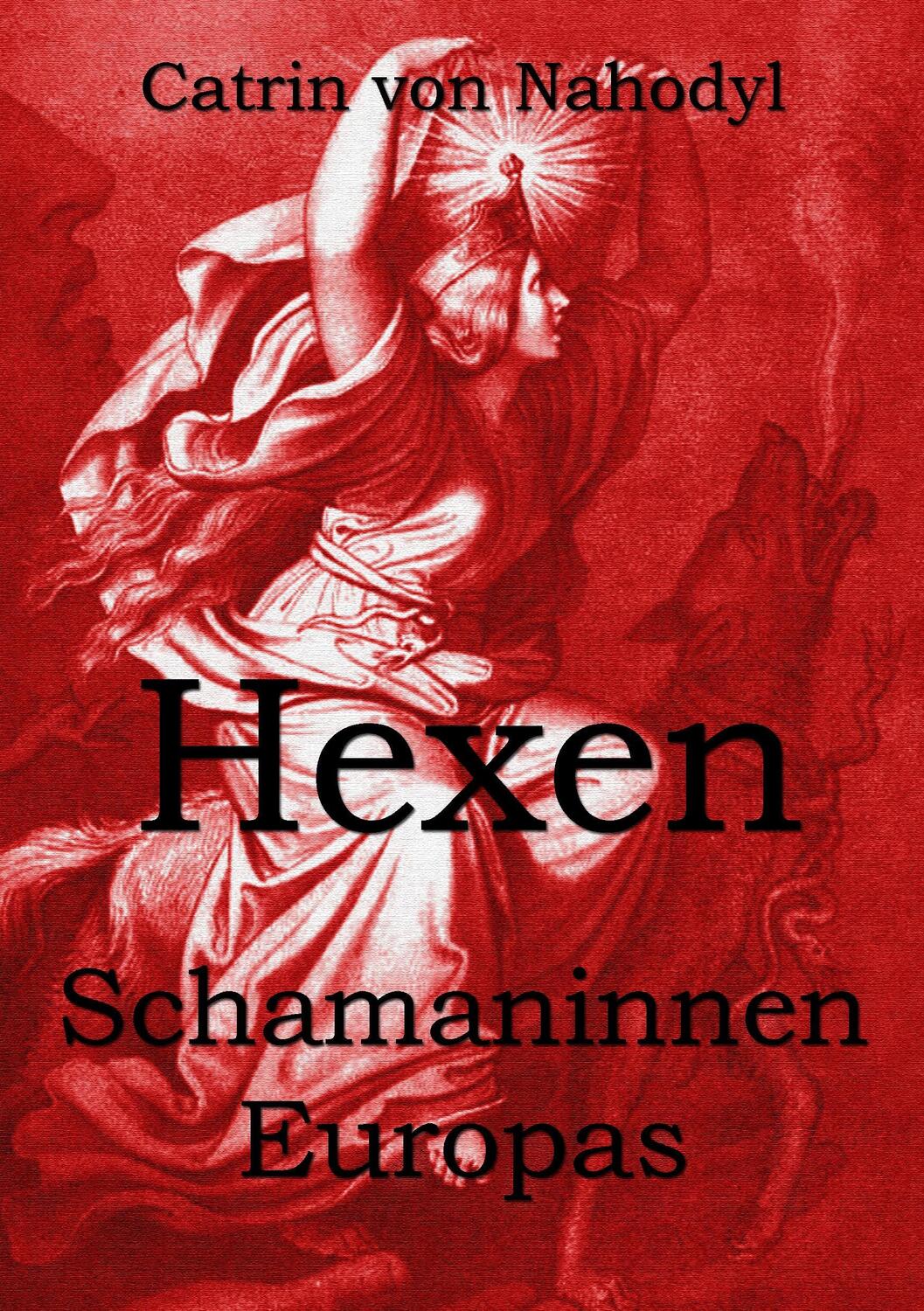Cover: 9783744814164 | Hexen - Schamaninnen Europas | Catrin von Nahodyl | Taschenbuch | 2017