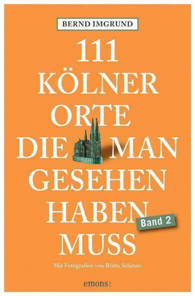 Cover: 9783740818319 | 111 Kölner Orte, die man gesehen haben muss, Band 2 | Reiseführer