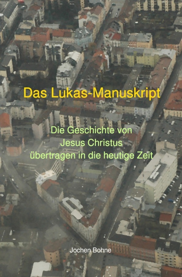 Cover: 9783752941708 | Das Lukas-Manuskript - Die Geschichte von Jesus Christus übertragen...
