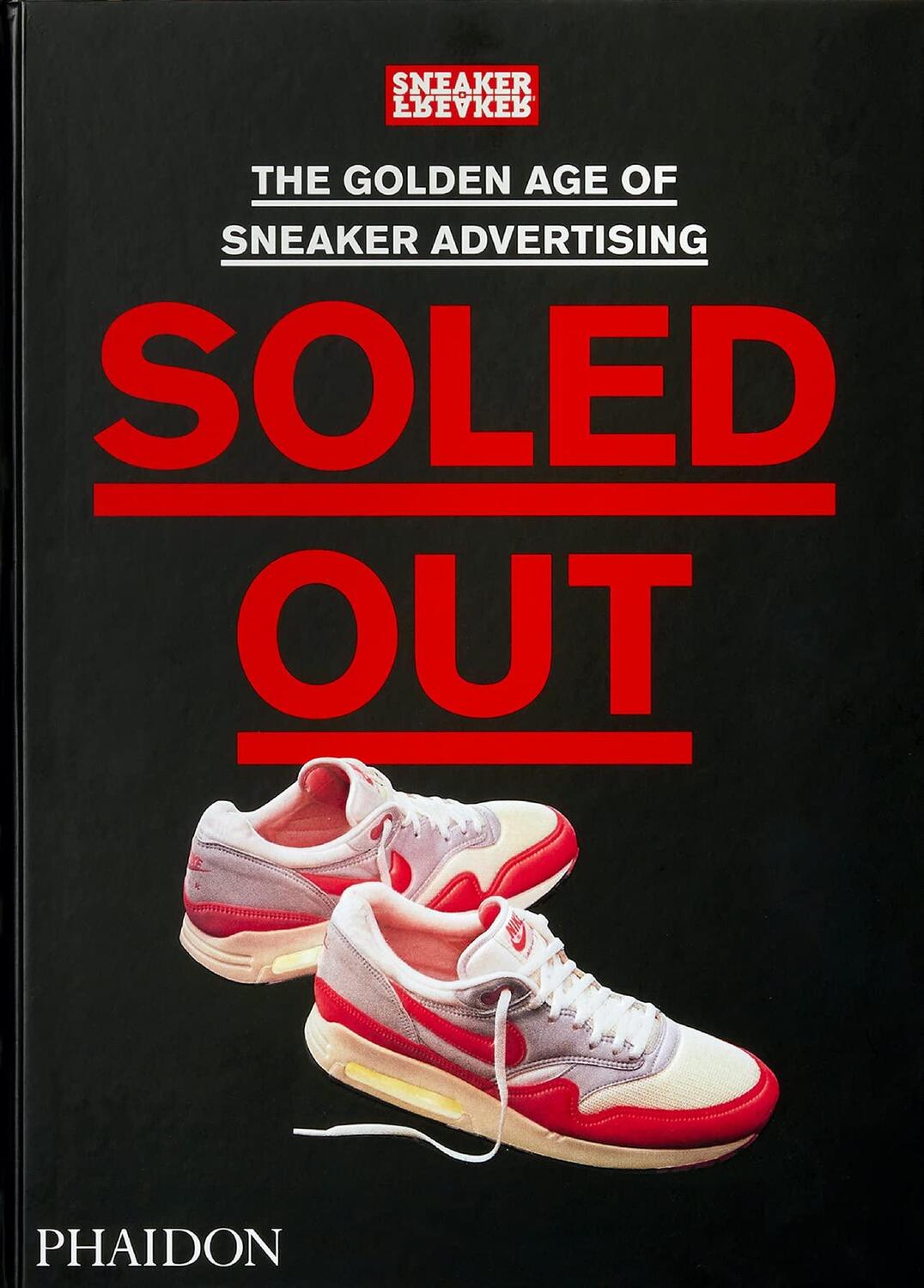Cover: 9781838663674 | Soled Out | Sneaker Freaker | Buch | 720 S. | Englisch | 2021