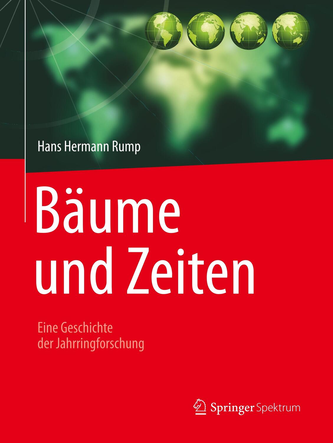 Cover: 9783662577264 | Bäume und Zeiten - Eine Geschichte der Jahrringforschung | Rump | Buch