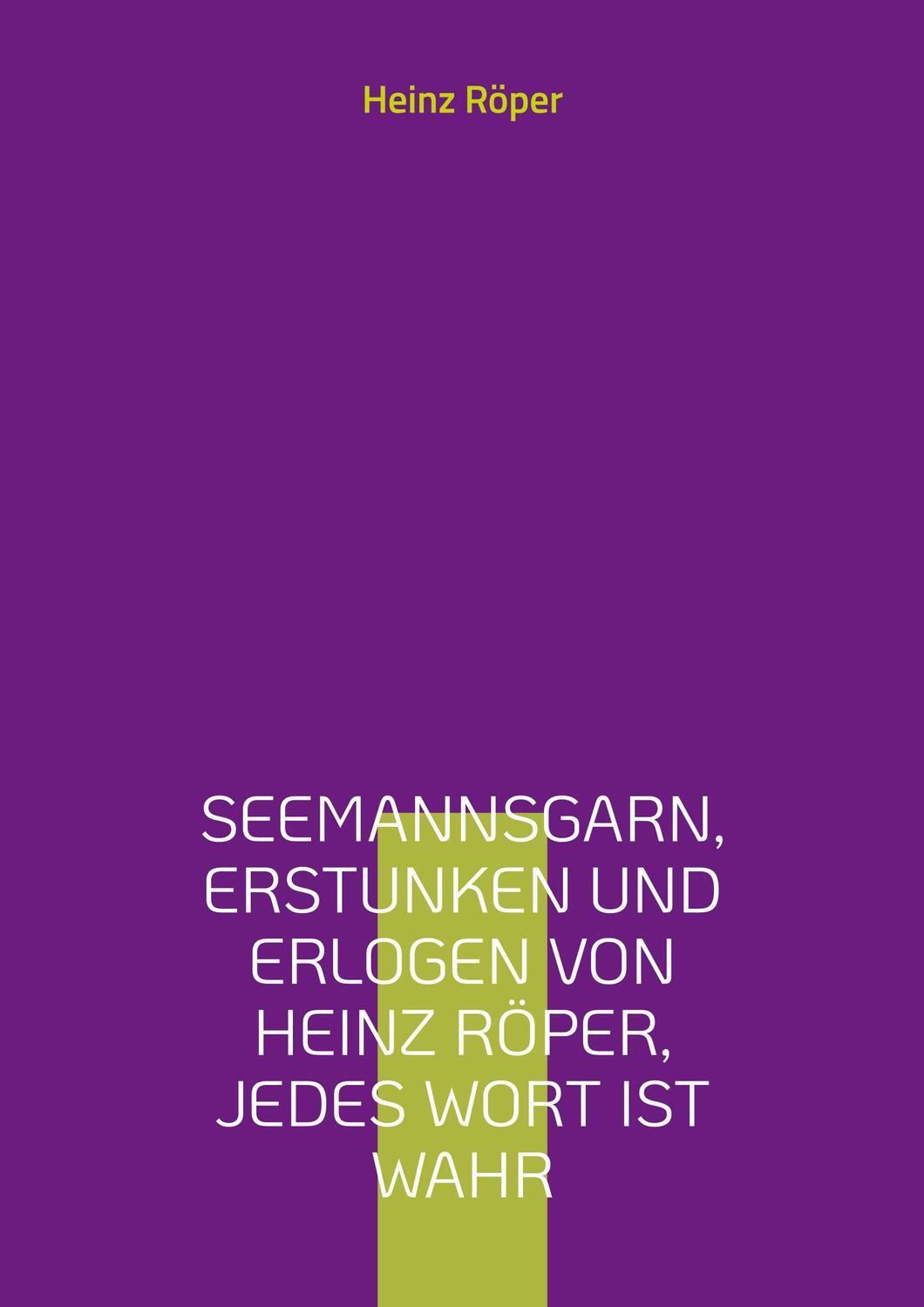 Cover: 9783755731061 | Seemannsgarn, erstunken und erlogen von Heinz Röper, jedes Wort ist...