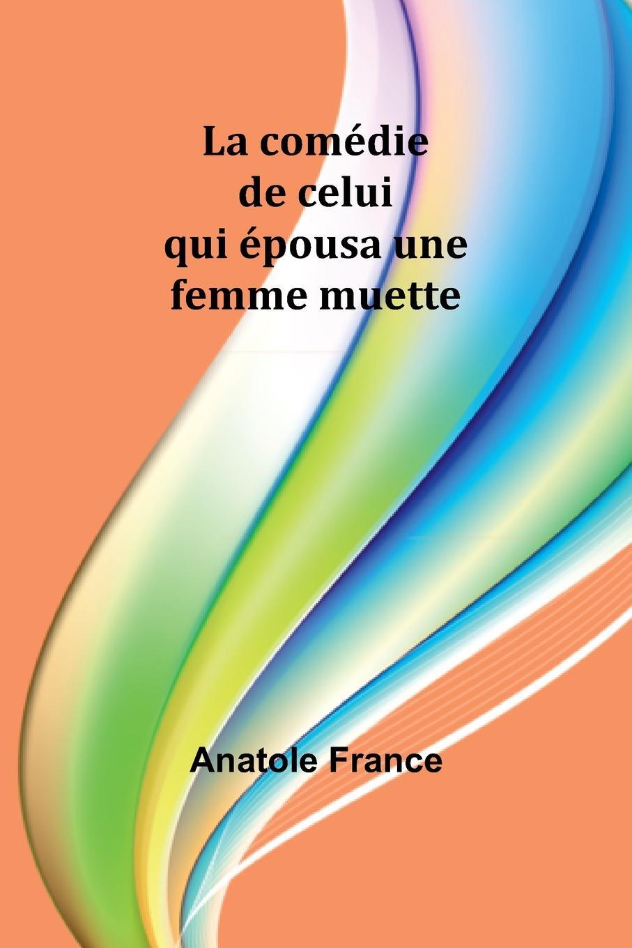 Cover: 9789357947411 | La comédie de celui qui épousa une femme muette | Anatole France