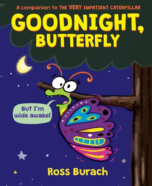 Cover: 9781338615012 | Goodnight, Butterfly (a Very Impatient Caterpillar Book) | Ross Burach
