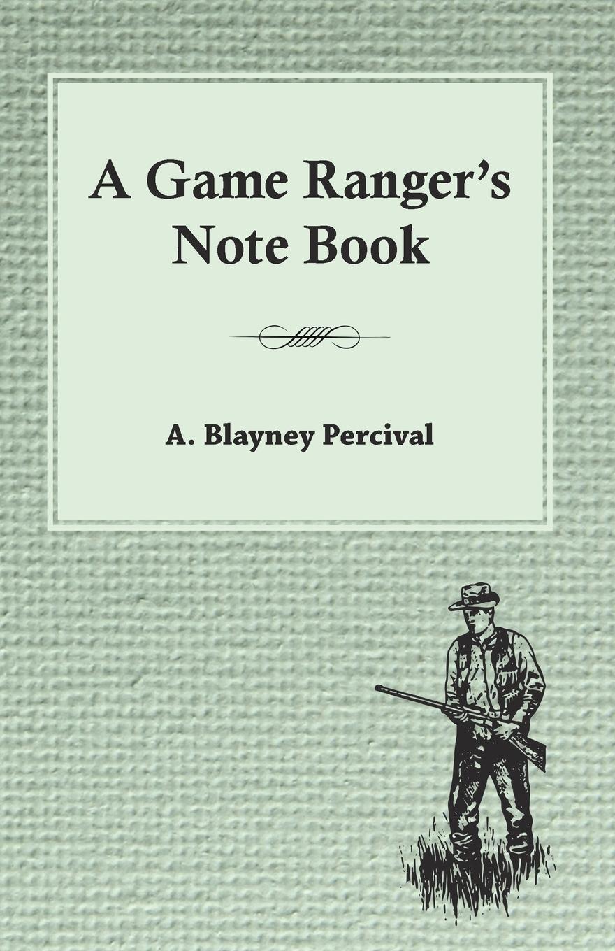 Cover: 9781473331266 | A Game Ranger's Note Book | A. Blayney Percival | Taschenbuch | 2016