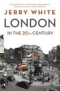 Cover: 9781847924537 | London in the Twentieth Century | A City and Its People | Jerry White