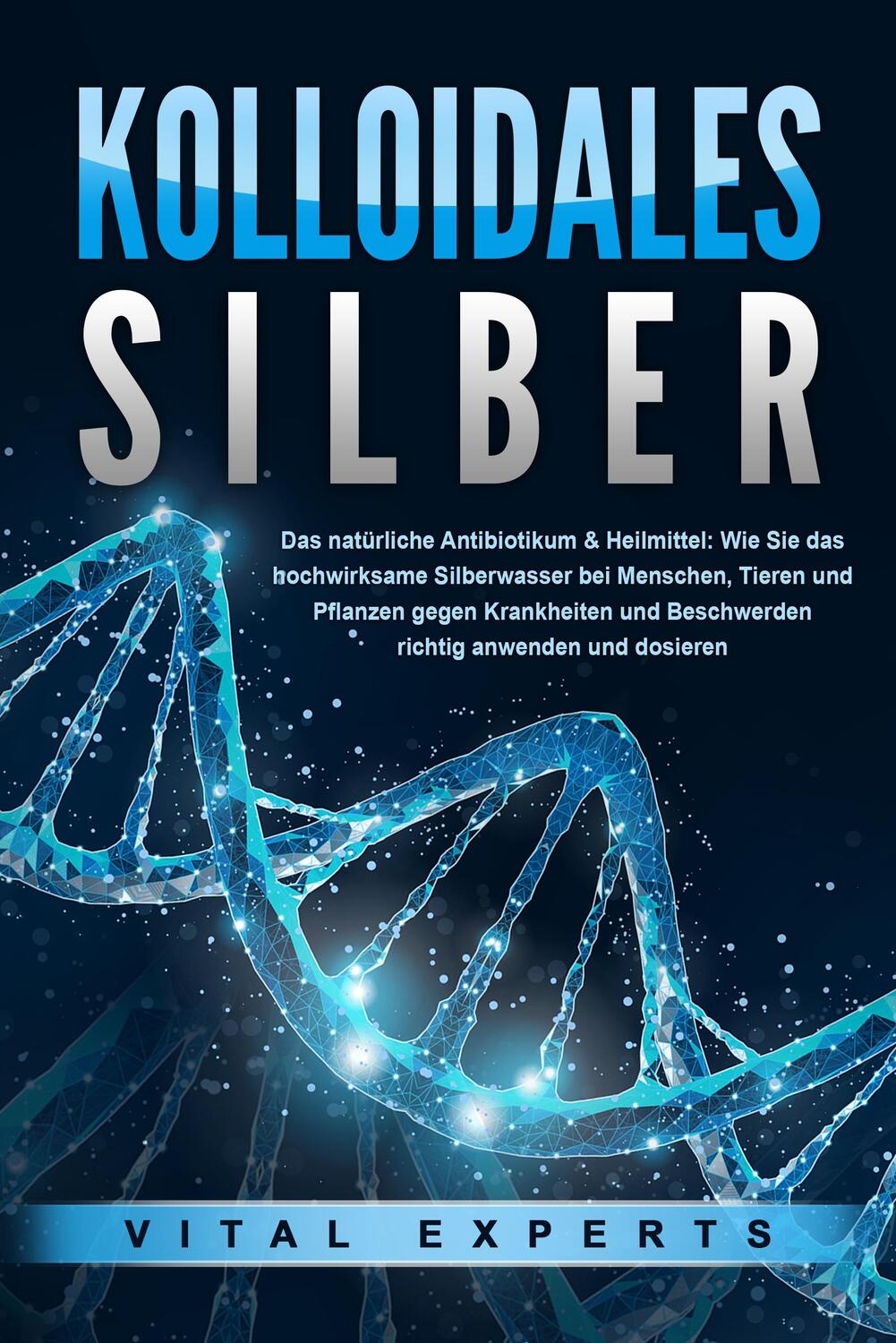 Cover: 9783989371217 | KOLLOIDALES SILBER - Das natürliche Antibiotikum &amp; Heilmittel: Wie...