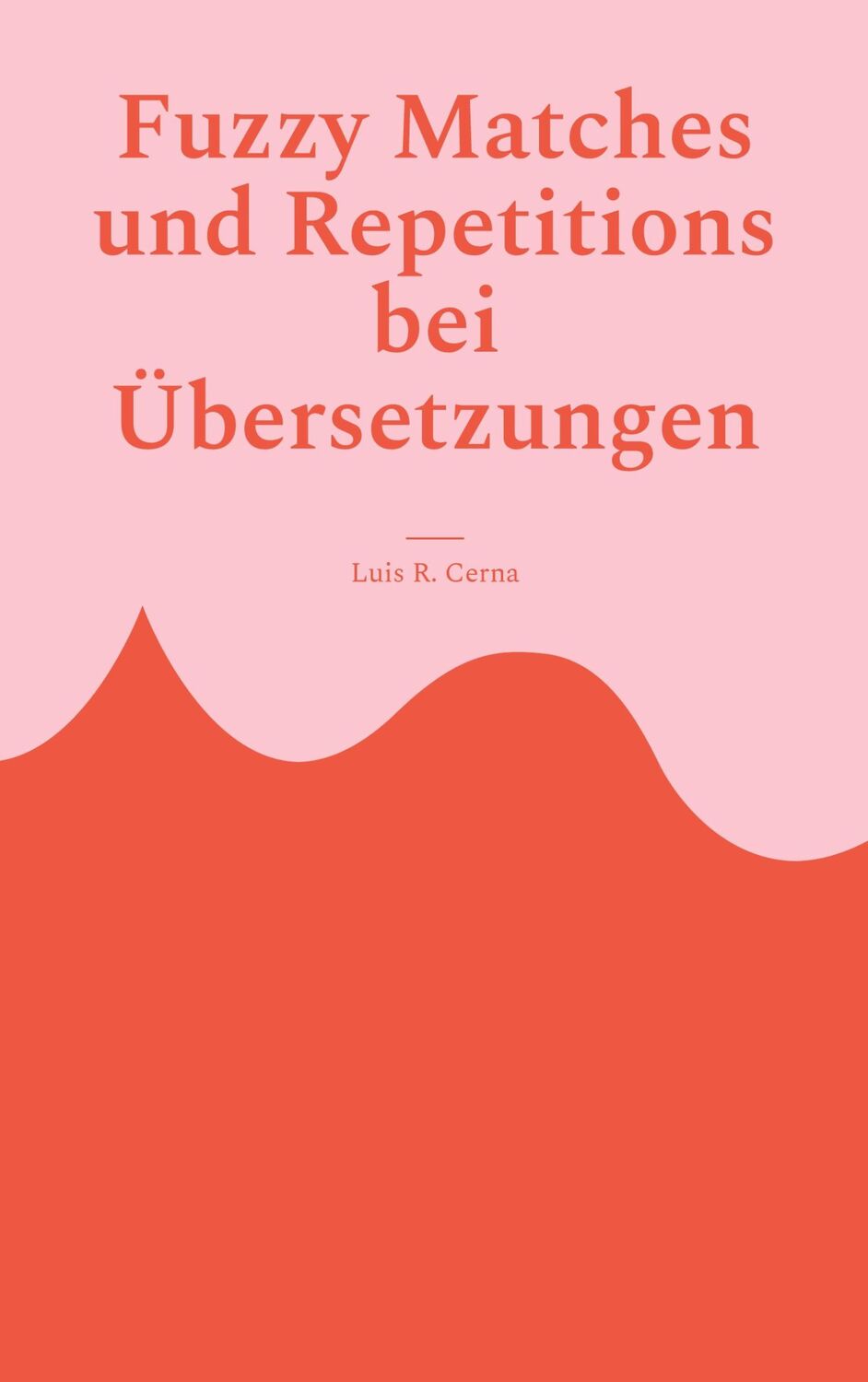 Cover: 9783757812591 | Fuzzy Matches und Repetitions bei Übersetzungen | Luis R. Cerna | Buch