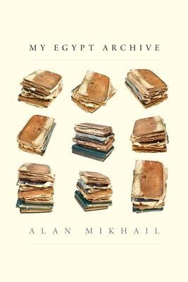 Cover: 9780300260991 | My Egypt Archive | Alan Mikhail | Buch | Gebunden | Englisch | 2023