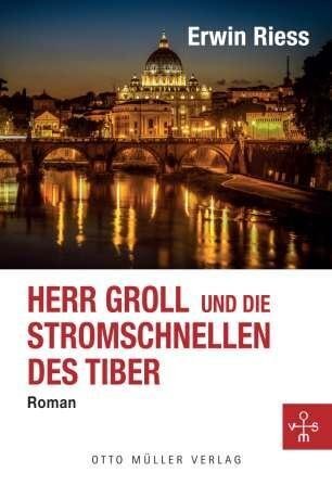Cover: 9783701312542 | Herr Groll und die Stromschnellen des Tiber | Roman | Erwin Riess