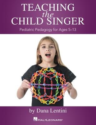 Cover: 9781540041456 | Teaching the Child Singer: Pediatric Pedagogy for Ages 5-13 | Lentini
