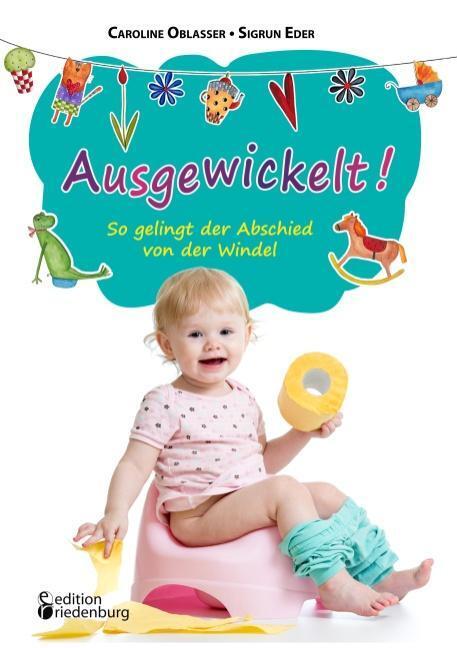 Cover: 9783902943231 | Ausgewickelt! So gelingt der Abschied von der Windel | Taschenbuch