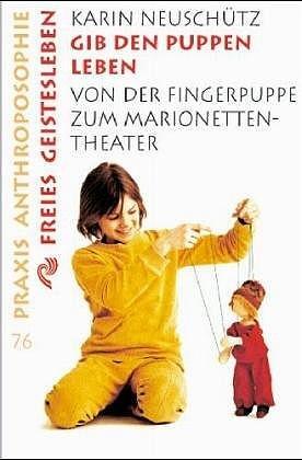 Cover: 9783772512766 | Gib den Puppen Leben | Von der Fingerpuppe zum Marionetten-Theater