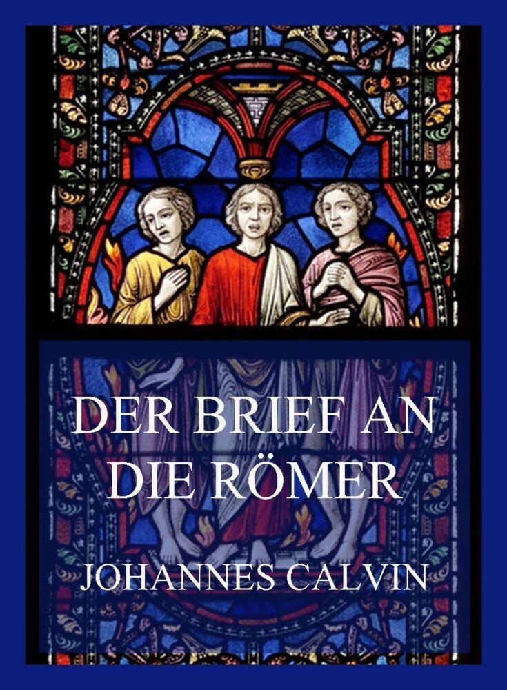 Cover: 9783849665623 | Der Brief an die Römer | Johannes Calvin | Taschenbuch