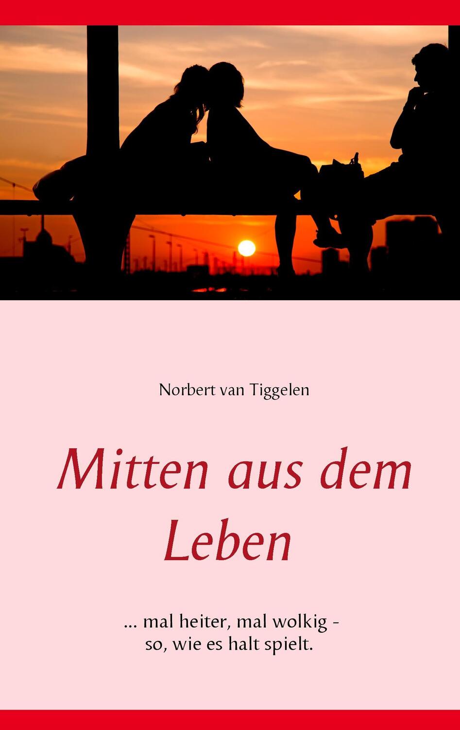 Cover: 9783741270574 | Mitten aus dem Leben | Norbert van Tiggelen | Taschenbuch | 104 S.