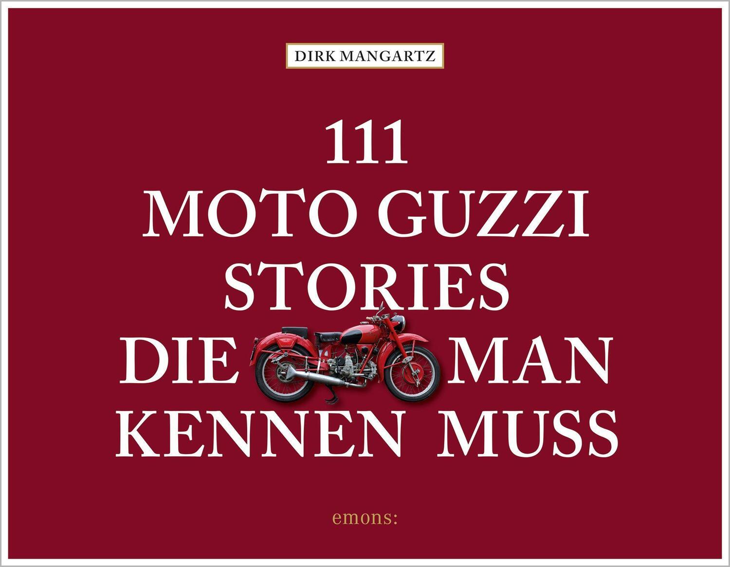 Cover: 9783740811969 | 111 Moto Guzzi-Stories, die man kennen muss | Dirk Mangartz | Buch