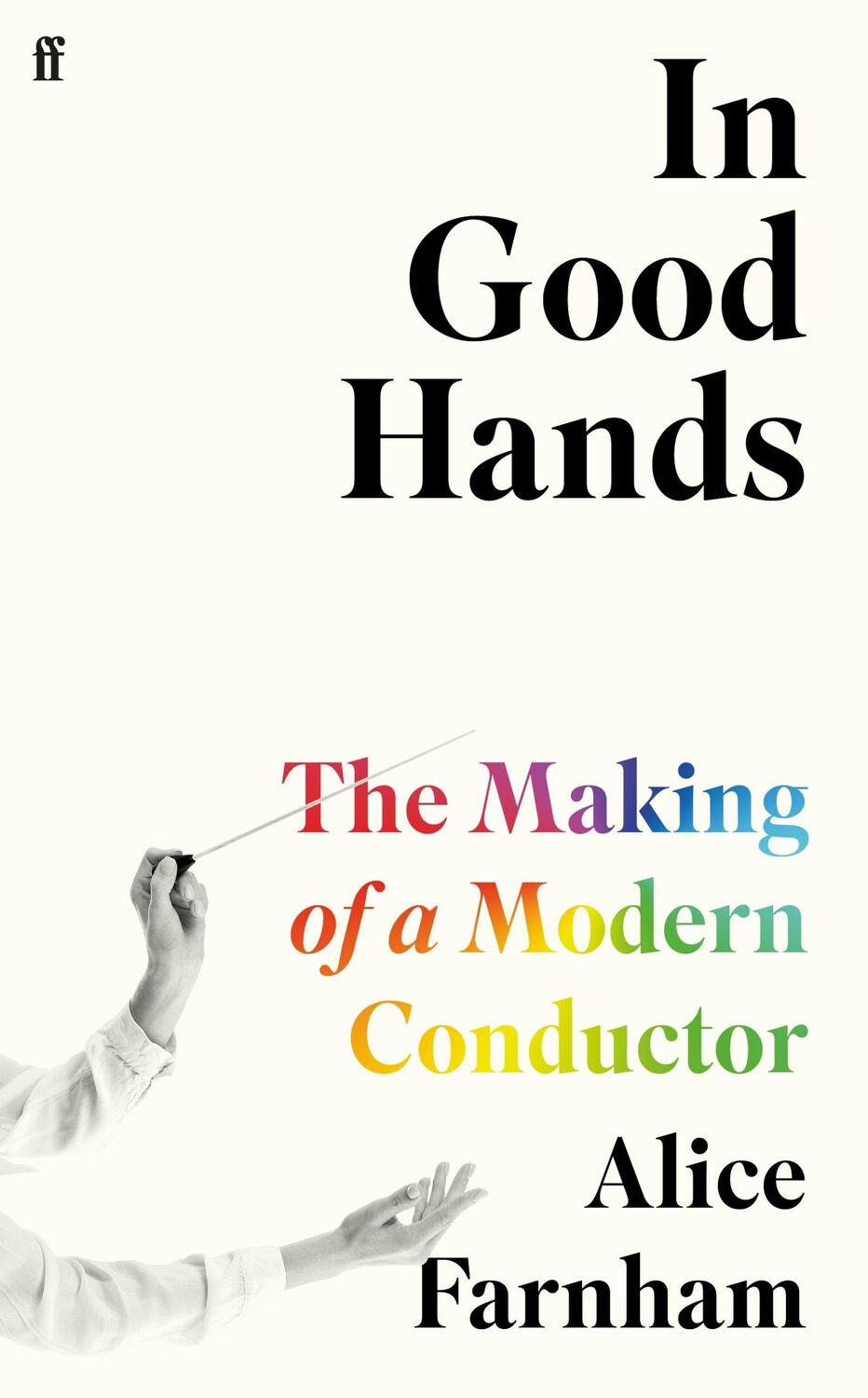 Cover: 9780571370504 | In Good Hands | The Making of a Modern Conductor | Alice Farnham