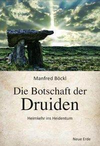 Cover: 9783890606637 | Die Botschaft der Druiden | Heimkehr ins Heidentum | Manfred Böckl