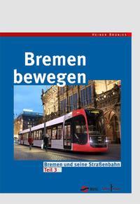 Cover: 9783956512216 | Bremen bewegen | Bremen und seine Straßenbahn Teil 3 | Heiner Brünjes
