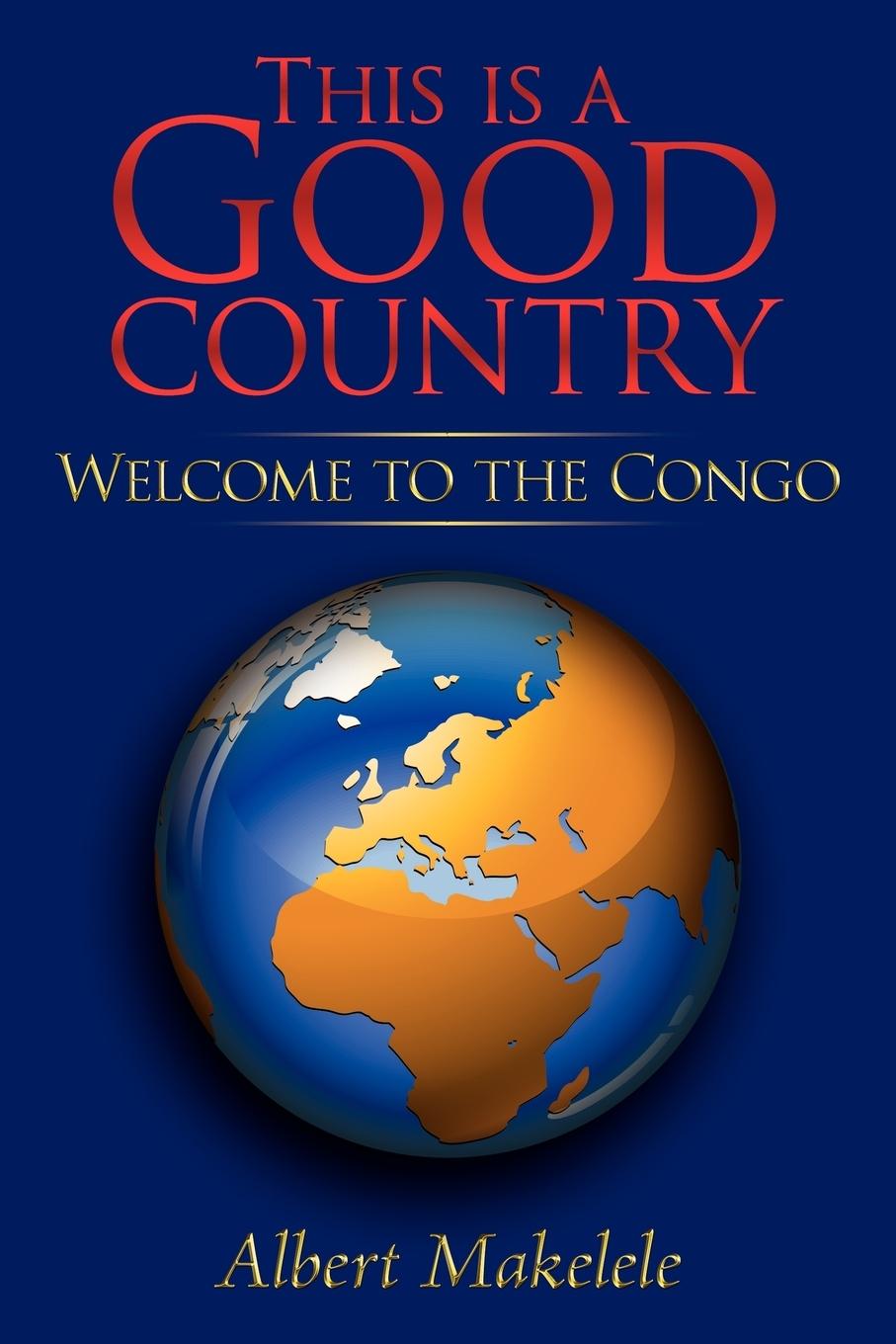 Cover: 9781434375520 | This Is a Good Country | Welcome to the Congo | Albert Makelele | Buch