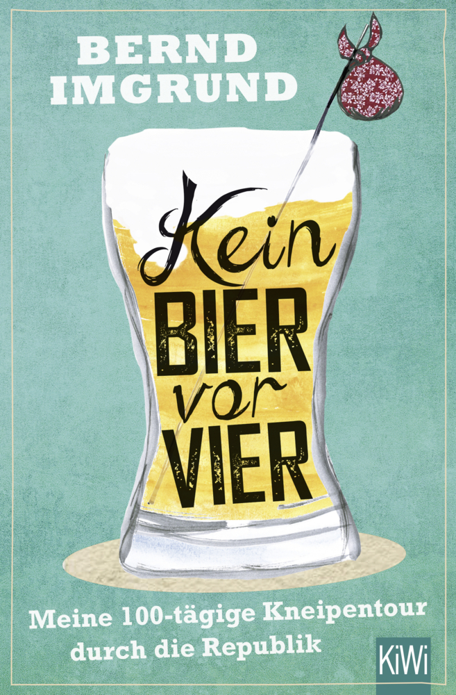 Cover: 9783462046984 | Kein Bier vor vier | Meine 100-tägige Kneipentour durch die Republik