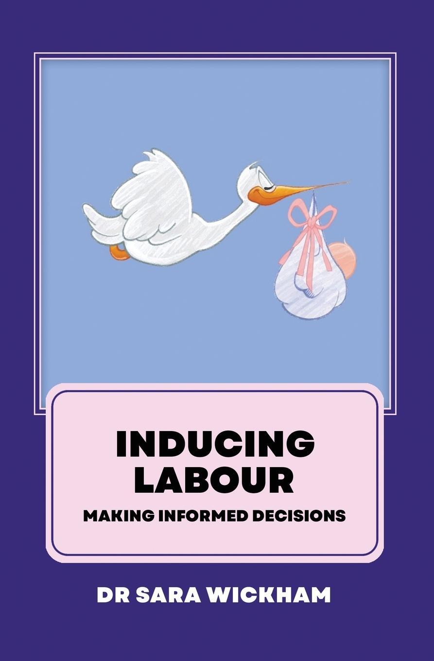 Cover: 9781999806439 | Inducing Labour | making informed decisions | Sara Wickham | Buch